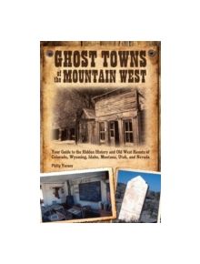 Ghost Towns of the Mountain West - 9780760333587