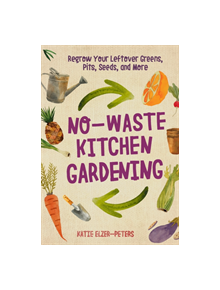 No-Waste Kitchen Gardening - 9780760361603