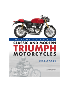 The Complete Book of Classic and Modern Triumph Motorcycles 1937-Today - 9780760366011