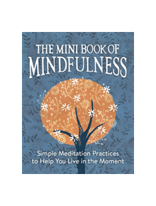 The Mini Book of Mindfulness - 9780762457922