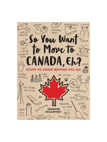 So You Want to Move to Canada, Eh? - 9780762495078