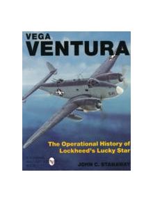 Vega Ventura: The erational Story of Lockheed's Lucky Star - 9780764300875