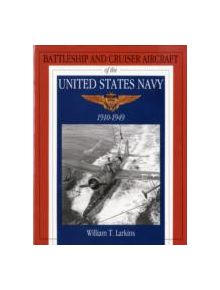 Battleship and Cruiser Aircraft of the United States Navy 1910-1949 - 9780764300882