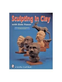 Sculpting in Clay With Dale Power - 9780764301131