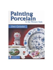 Painting Porcelain: In the Meissen Style - 9780764302800