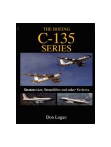 Boeing C-135 Series:: Stratotanker, Stratolifter and other Variants - 9780764302862