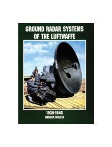 Ground Radar Systems of the Luftwaffe 1939-1945 - 9195 - 9780764305672