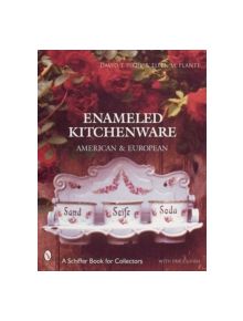 Enameled Kitchen Ware: American and Eurean - 9780764310225