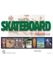 Skateboard Retrpective: A Collectors Guide - 9780764311222