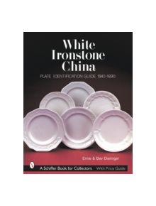 White Ironstone China: Plate Identification Guide 1840-1890 - 9780764312274