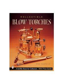 Collectible Blowtorches - 9780764312984