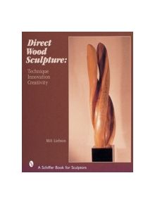 Direct Wood Sculpture: Technique - Innovation - Creativity - 9780764312991