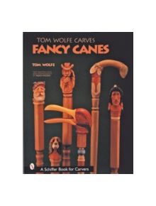 Tom Wolfe Carves Fancy Canes - 9780764313431