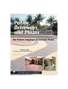 Pati, Driveways, and Plazas: The Pattern Language of Concrete Pavers - 9780764315619