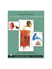 Antique Phonograph Accessories and Contraptions - 9780764317637