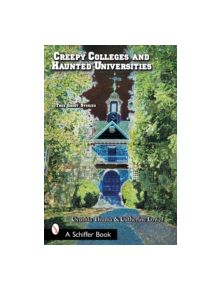 Creepy Colleges and Haunted Universities: True Ght Stories - 9780764318054