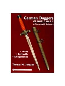 German Daggers of  World War II - A Photographic Reference: Vol 1 - Army, Luftwaffe, Kriegsmarine - 9780764322037