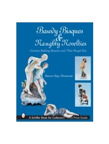 Bawdy Bisques and Naughty Novelties: German Bathing Beauties and Their Risque Kin - 9780764322150