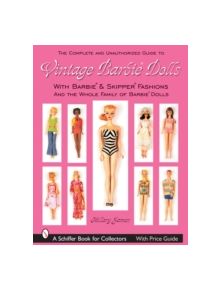 The Complete Unauthorized Guide to Vintage Barbie Dolls (R) & Fashions - 9780764325120