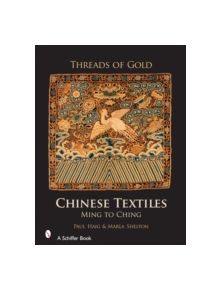 Threads of Gold: Chinese Textiles: Ming to Ching - 9780764325380