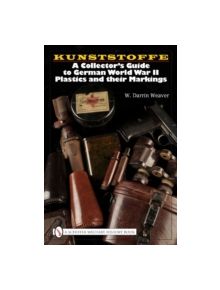 Kunstsoffe: a Collector's Guide to German World War Ii Plastics and Their Markings - 9780764329234