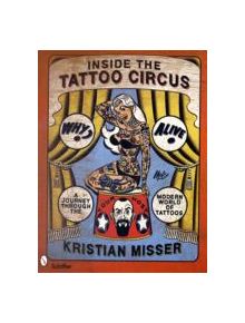 Inside the Tattoo Circus: A Journey through the Modern World of Tatto - 9780764331459