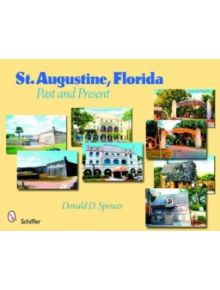 St. Augustine, Florida: Past and Present - 9780764331466