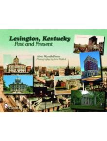 Lexington, Kentucky: Past and Present - 9780764332906