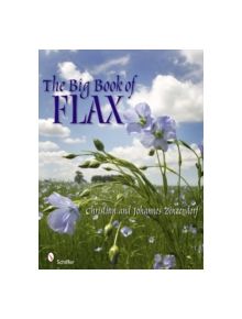 Big Book of Flax: A Compendium of Facts, Art, Lore, Projects and Song - 9780764337154