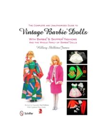 Complete and Unauthorized Guide to Vintage Barbie Dolls With Barbie and Skipper Fashions and the Whole Family of Barbie Dolls