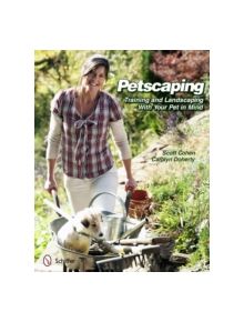 Petscaping: Training and Landscaping with Your Pet in Mind - 9780764338540