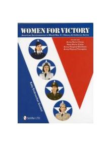 Women for Victory: American Servicewomen in World War II History and Uniforms Series - Vol 1 - 9780764339592