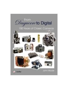 From Daguerre to Digital: 150 Years of Classic Cameras - 9780764340260