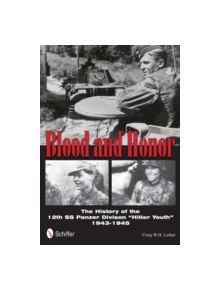 Blood and Honor: The History of the 12th SS Panzer Division "Hitler Youth" - 9780764342677