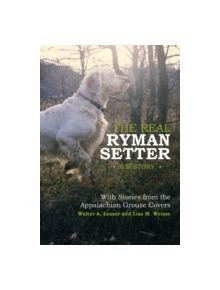 The Real Ryman Setter: A History with Stories from the Appalachian Grouse Covers - 9780764345135