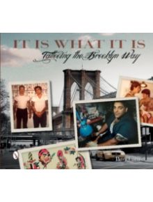 It Is What It Is: Tattooing the Brooklyn Way - 9780764347870