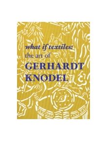 What If Textiles: The Art of Gerhardt Knodel - 9780764349942