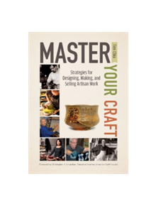 Master Your Craft: Strategies for Designing, Making, and Selling Artisan Work - 9780764351457