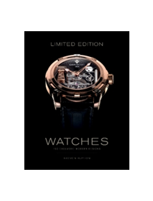 Limited Edition Watches: 150 Exclusive Modern Designs - 9780764351648