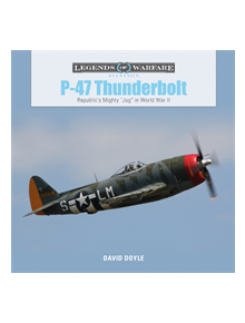 P47 Thunderbolt: Republic's Mighty "Jug" in World War II - 9780764356735