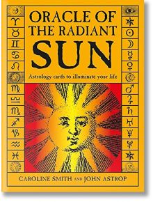 Oracle of the Radiant Sun: Astrology Cards to Illuminate Your Life - Caroline Smith, John Astrop - Schiffer Publishing Ltd - 