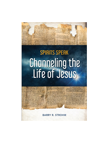 Spirits Speak: Channeling the Life of Jesus - 9780764357206