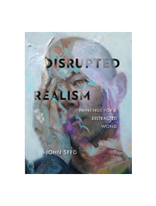 Disrupted Realism: Paintings for a Distracted World - 9780764358012