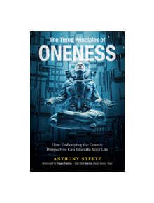 Three Principles of Oneness: How Embodying the Cosmic Perspective Can Liberate Your Life - 9780764358135