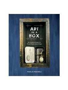 Art in a Box: 30 Creative Projects in Mixed-Media Assemblage - 9780764358418