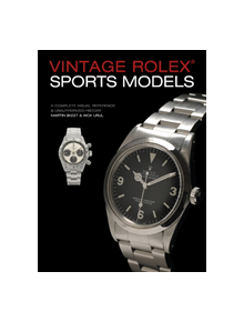 Vintage Rolex Sports Models, 4th Edition: A Complete Visual Reference & Unauthorized History - 9780764358449