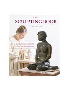 Sculpting Book: A Complete Introduction to Modeling the Human Figure - 9780764358579