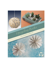 Upcycling Books: Decorative Objects - 9780764358753