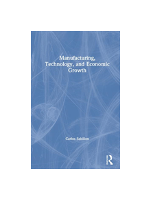 Manufacturing, Technology, and Economic Growth - 9780765605139