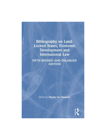 Bibliography on Land-locked States, Economic Development and International Law - 9780765606754